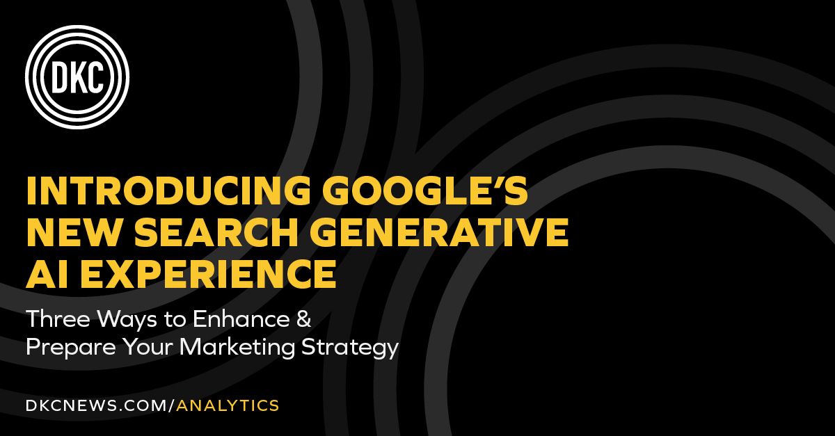 Introducing Google’s New Search Generative AI Experience | Three Ways to Enhance & Prepare Your Marketing Strategy