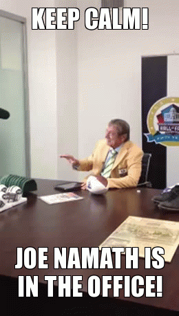 Keep Calm! Joe Namath is in the Office!